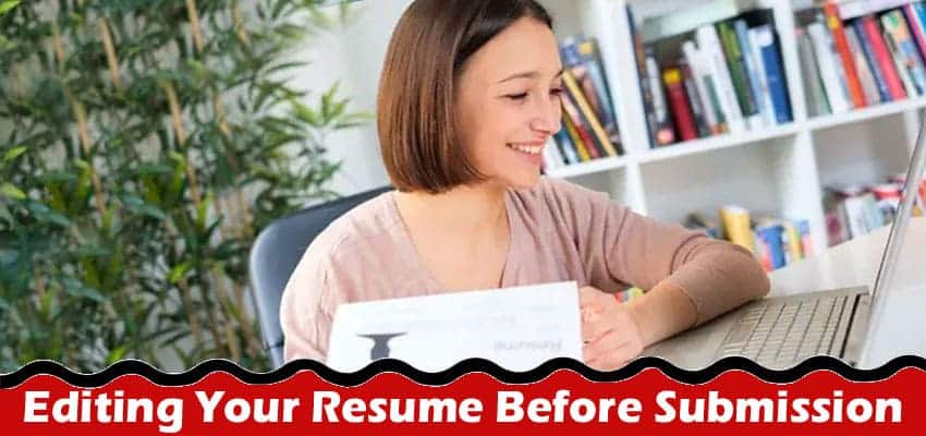 Proofread for Success: Importance of Checking and Editing Your Resume Before Submission