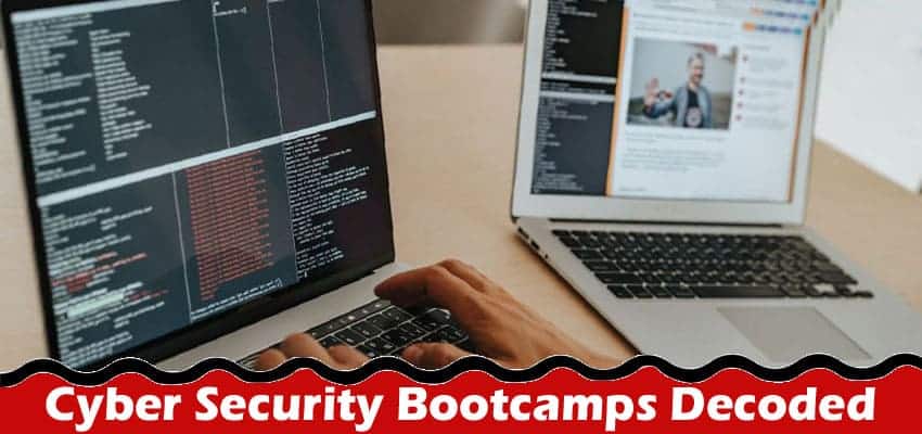 Cyber Security Bootcamps Decoded: Rapid Skill Enhancement