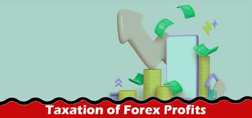 Taxation of Forex Profits A Guide for Traders and Investors