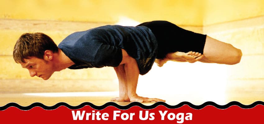 Write For Us Yoga: Note The New 2023 Rules!