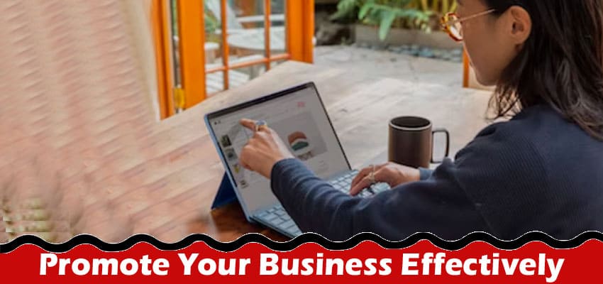 Four Amazing Tips to Promote Your Business Effectively