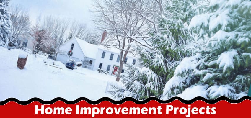 Complete Information Home Improvement Projects Perfect for Winter