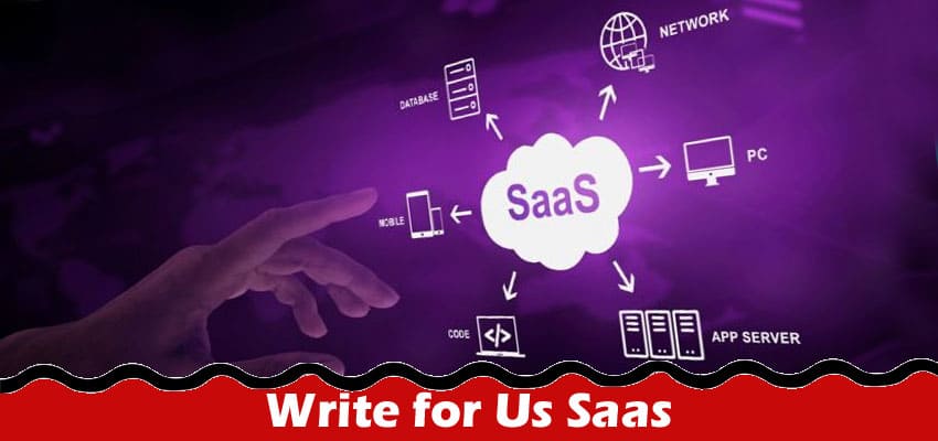 All Information About Write for Us Saas