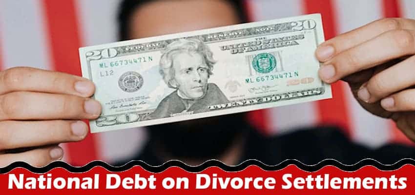 The Impact of National Debt on Divorce Settlements