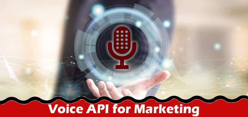 Voice API for Marketing: Transforming Communication in the Business World