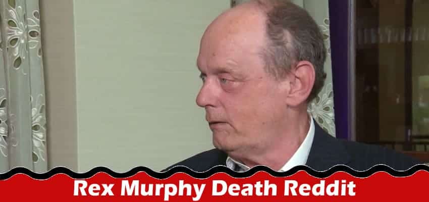Latest News Rex Murphy Death Reddit