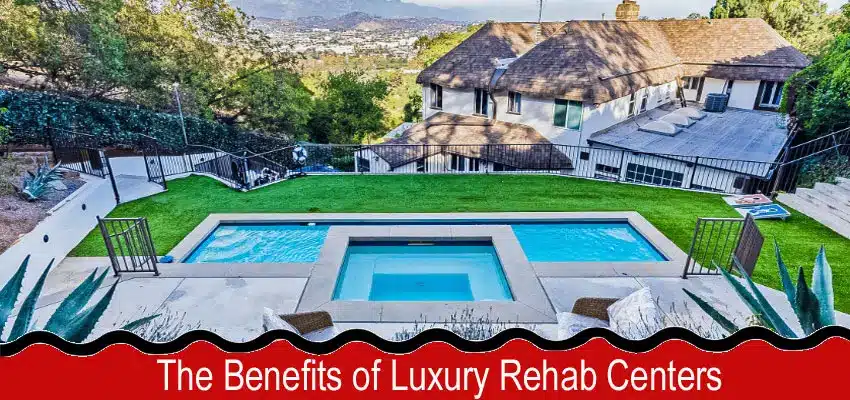 The Benefits of Luxury Rehab Centers for Substance Abuse Treatment